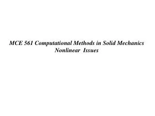 MCE 561 Computational Methods in Solid Mechanics Nonlinear Issues