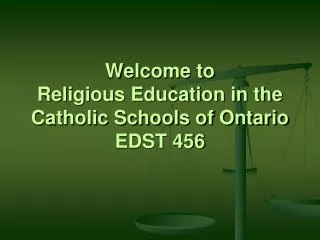 Welcome to Religious Education in the Catholic Schools of Ontario EDST 456