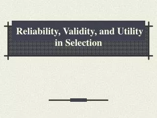 Reliability, Validity, and Utility in Selection