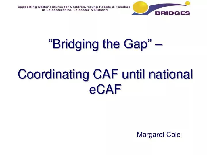bridging the gap coordinating caf until national ecaf