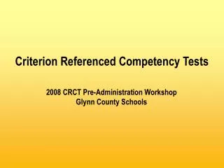 2008 CRCT Pre-Administration Workshop Glynn County Schools