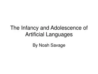 The Infancy and Adolescence of Artificial Languages