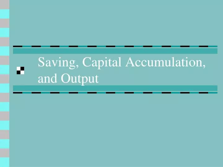 saving capital accumulation and output