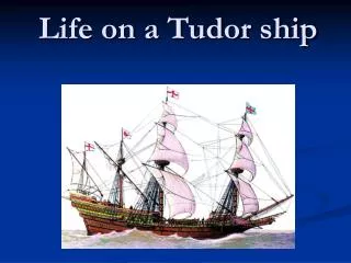 Life on a Tudor ship