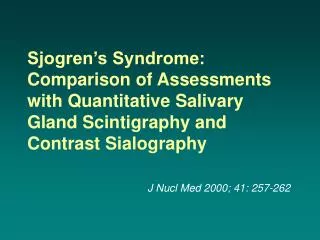 Sjogren’s Syndrome: Comparison of Assessments with Quantitative Salivary Gland Scintigraphy and Contrast Sialography