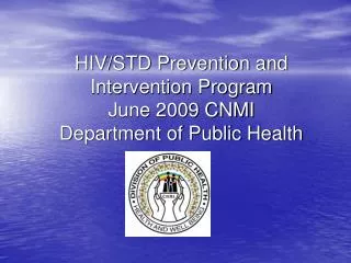 HIV/STD Prevention and Intervention Program June 2009 CNMI Department of Public Health