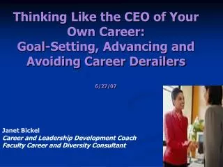 Thinking Like the CEO of Your Own Career: Goal-Setting, Advancing and Avoiding Career Derailers 6/27/07