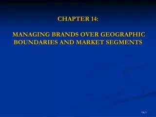 CHAPTER 14: MANAGING BRANDS OVER GEOGRAPHIC BOUNDARIES AND MARKET SEGMENTS