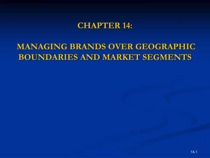chapter 14 managing brands over geographic boundaries and market segments