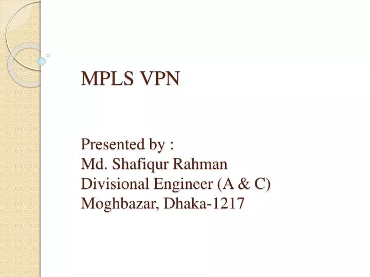 mpls vpn presented by md shafiqur rahman divisional engineer a c moghbazar dhaka 1217