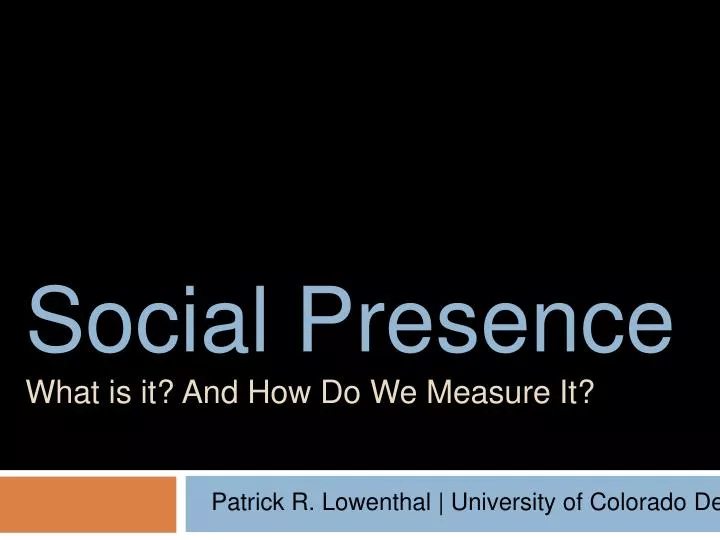 social presence what is it and how do we measure it