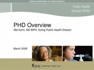 PHD Overview Mel Kohn, MD MPH, Acting Public Health Director March 2009