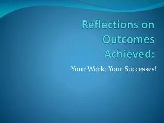 Reflections on Outcomes Achieved: