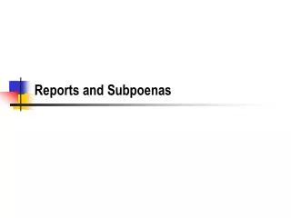 Reports and Subpoenas