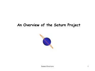 An Overview of the Saturn Project