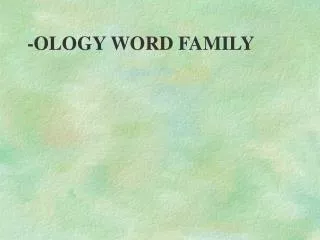 -OLOGY WORD FAMILY
