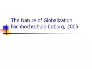 The Nature of Globalization Fachhochschule Coburg, 2005
