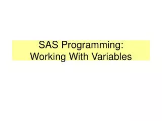 SAS Programming: Working With Variables
