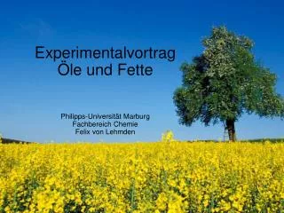 Experimentalvortrag Öle und Fette Philipps-Universität Marburg Fachbereich Chemie Felix von Lehmden