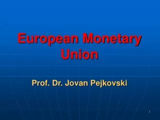 European Monetary Union Prof. Dr. Jovan Pejkovski