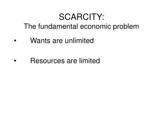 SCARCITY: The fundamental economic problem