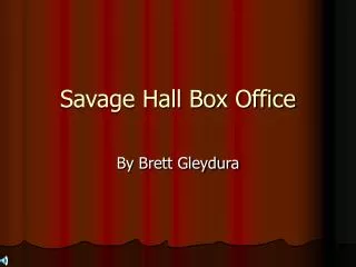 Savage Hall Box Office