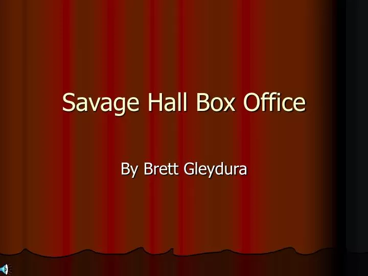 savage hall box office