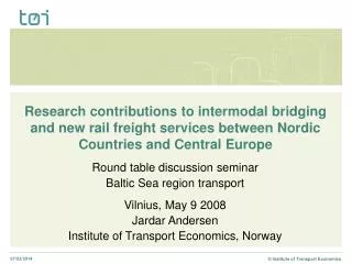 Research contributions to intermodal bridging and new rail freight services between Nordic Countries and Central Euro