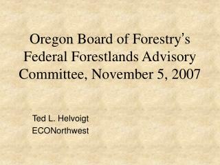 Oregon Board of Forestry ’ s Federal Forestlands Advisory Committee, November 5, 2007