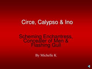 Circe, Calypso &amp; Ino