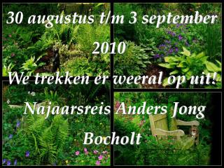 30 augustus t/m 3 september 				2010 We trekken er weeral op uit! Najaarsreis Anders Jong Bocholt