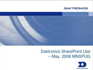 Daktronics SharePoint Use – May, 2008 MNSPUG