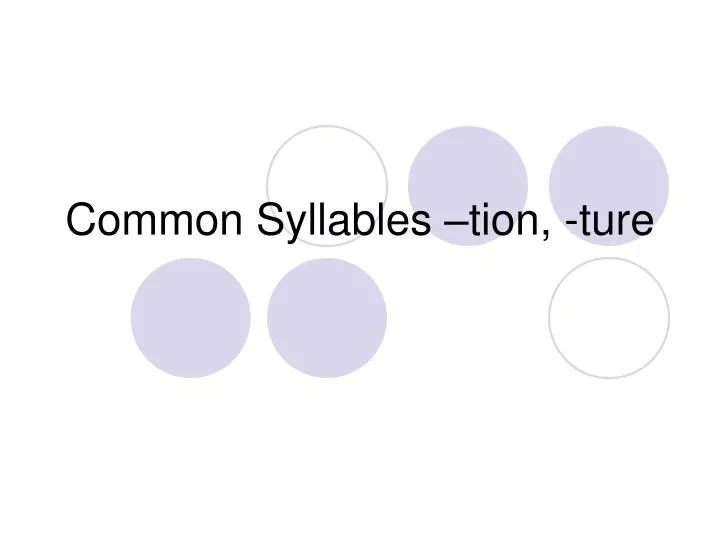 common syllables tion ture