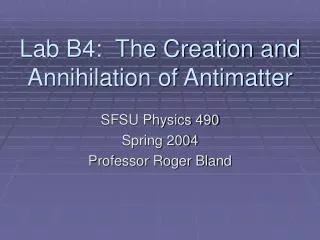 Lab B4: The Creation and Annihilation of Antimatter
