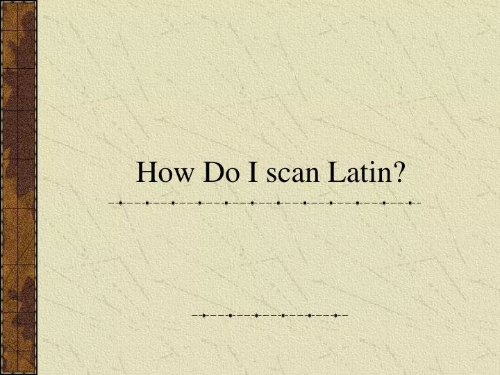 how do i scan latin