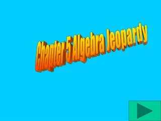 Chapter 5 Algebra Jeopardy