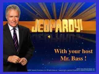 With your host Mr. Bass !