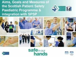 Aims, Goals and Measures of the Scottish Patient Safety Paediatric Programme &amp; integration with SPSP