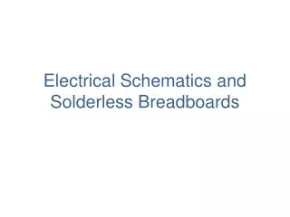 Electrical Schematics and Solderless Breadboards