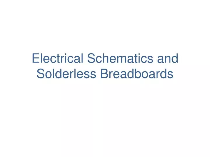 electrical schematics and solderless breadboards