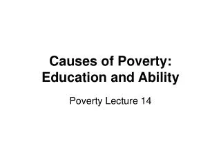 Causes of Poverty: Education and Ability