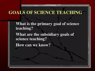 GOALS OF SCIENCE TEACHING
