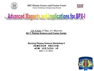 J.H. Schultz , P. Titus, J.V. Minervini M.I.T. Plasma Science and Fusion Center Burning Plasma Science Workshop II Gener