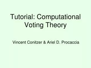 Tutorial: Computational Voting Theory