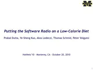 Putting the Software Radio on a Low-Calorie Diet Prabal Dutta, Ye-Sheng Kuo, Akos Ledeczi, Thomas Schmid, Peter Volgyesi