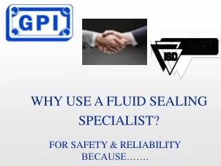 WHY USE A FLUID SEALING SPECIALIST?