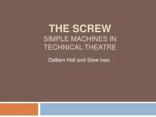 The screw Simple machines in technical theatre