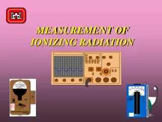MEASUREMENT OF IONIZING RADIATION
