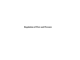 Regulation of Flow and Pressure