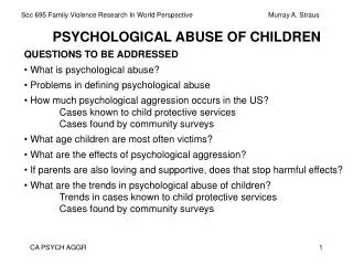 PSYCHOLOGICAL ABUSE OF CHILDREN QUESTIONS TO BE ADDRESSED What is psychological abuse? Problems in defining psycholog